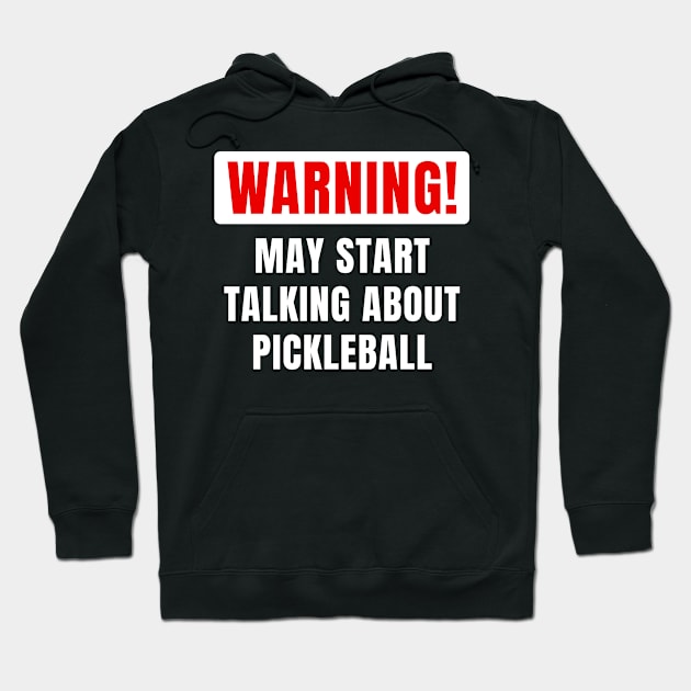 Warning May Start Talking About Pickleball Funny Gift For Him Or Her Hoodie by monkeyflip